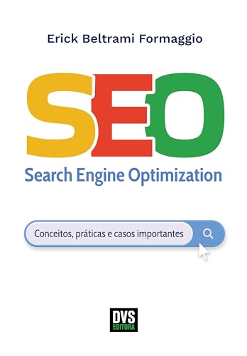 SEO - Search Engine Optimization: Conceitos, práticas e casos imp...