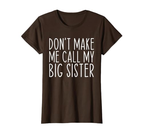 Don't Make Me Call My Big Sister Sis Funny T-Shirt, Women, Brown, Large