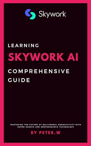 Skywork AI Comprehensive Guide: Mastering the Future of Multimodal Productivity with Super Agents and DeepResearch Technology (English Edition)