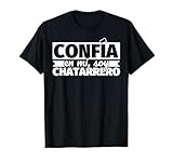 chatarrero girona Confía en mi, soy chatarrero Confía en mi, soy chatarrero Camiseta
