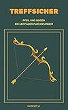 Treffsicher: Pfeil und Bogen - Ein Leitfaden für Anfänger