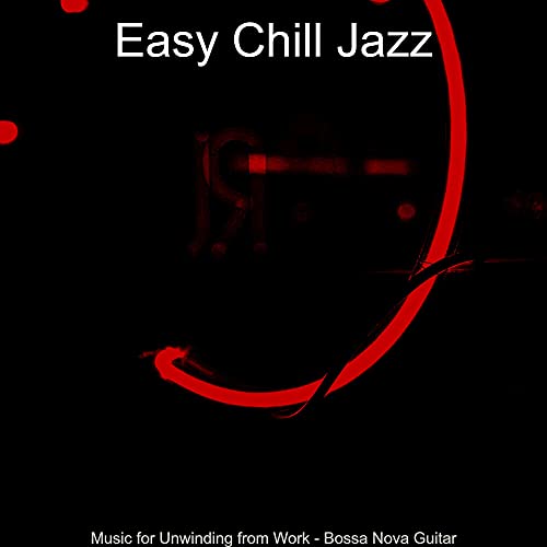 Music for Unwinding from Work - Bossa Nova Guitar de Easy Chill Jazz en ...