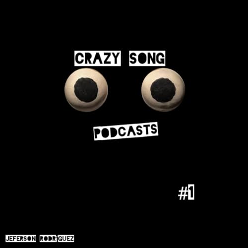 Crazy Song Podcast - Capitulo 1