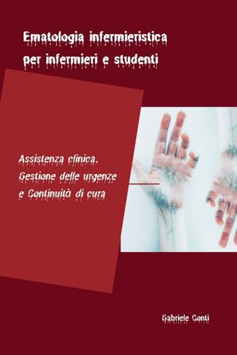 Ematologia infermieristica per infermieri e studenti Assistenza clinica, Gestione delle urgenze e Continuità di cura