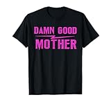 Trendy Damn Good Mother Funny Mother's Day Matching Outfit T-Shirt