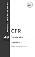 CFR Title 49: Parts 100-177 – Transportation (Code of Federal Regulations), Revised as of October 1, 2023 0160967503 Book Cover