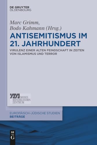 Antisemitismus im 21. Jahrhundert: Virulenz einer alten Feindschaft in Zeiten von Islamismus und Terror