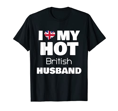 Married To Hot UK Man I Love My Hot British Husband Camiseta