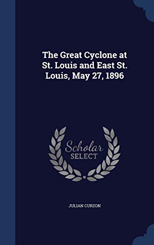 The Great Cyclone at St. Louis and East St. Lou... 1298946824 Book Cover