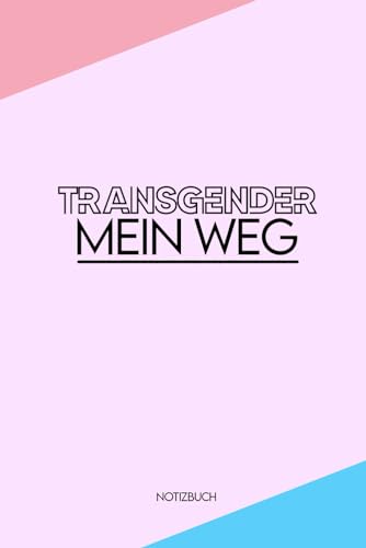 Transgender Notizbuch: Notebook für Transgender-Personen, ausfüllbares Notizbuch, um eine Transitionsverfolgung oder ein Tagebuch zu erstellen (German Edition)