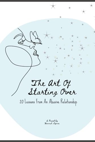 The Art Of Starting Over: 20 Lessons From An Abusive Relationship