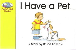 I Have a Pet (Larkin's Little Readers, Grade K, Level A, Level 1, Word Count 29)