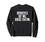 divertente camicia introvert introverso, ma sarà discutere di crafting felpa