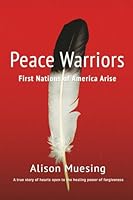 Peace Warriors: First Nations of America Arise 0999806319 Book Cover
