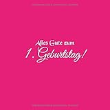  Alles Gute zum 1 Geburtstag: Gästebuch zum 1 Geburtstag 1 jahr Gäste buch geschenkideen party deko kindergeburtstag dekoration geburtstagsdeko zubehör ... 1 geburtstag baby mädchen junge Cover Rosa