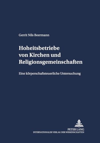 Hoheitsbetriebe von Kirchen und Religionsgemeinschaften: Eine körperschaftsteuerliche Untersuchung (Schriften zum Staatskirchenrecht) (German Edition)