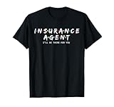 Cute Insurance Agent Shirt I'll Be There for You Gift T-Shirt