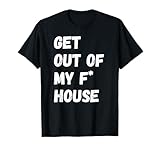Funny Saying Get Out Of My House Sarcasm Humor