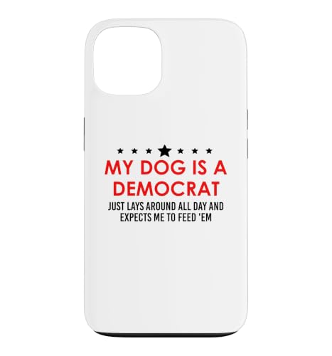 My Dog is a Democrat Lays Around All Day Expects Me Feed Him �X�}�z�P�[�X iPhone 13 �p