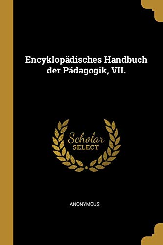 Encyklopädisches Handbuch der Pädagogik, VII. (German Edition)