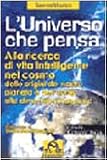L'universo che pensa. Alla ricerca di vita intelligente nel cosmo. Dalle origini dell'uomo alle dimensioni nascoste