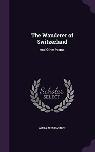 The Wanderer of Switzerland: And Other Poems