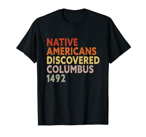Native Americans Discovered Columbus 1492 Anti Columbus Day T-Shirt