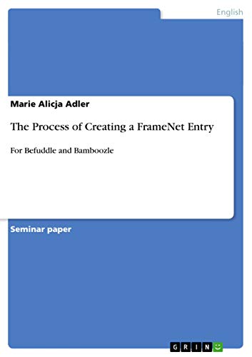 The Process of Creating a FrameNet Entry: For Befuddle and Bamboozle
