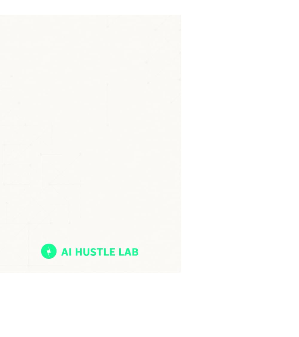 AI Hustle Lab: Build Profitable AI Side Hustles Using Simple Systems, Automation & ChatGPT