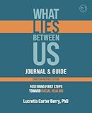 What LIES Between Us Journal & Guide: Fostering First Steps Toward Racial Healing (What LIES Between Us Learning Series)