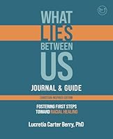 What Lies Between Us Journal & Guide: Fostering first steps toward racial healing 1544106866 Book Cover