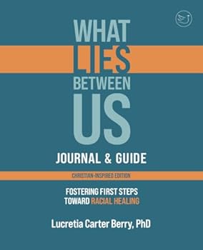 What Lies Between Us Journal & Guide: Fostering first steps toward racial healing
