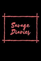 Savage Diaries: a Notebook for Keeping All Your Wild and Adventurer Secrets 1675842590 Book Cover