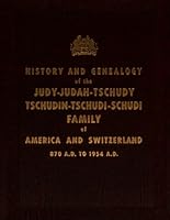 History and Genealogy of the Judy-Judah-Tschudy-Tschudin-Tschudi-Schudi family of America and Switzerland 870 A.D. to 1954 A.D. B0D8J288RR Book Cover