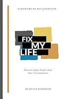 Fix My Life: Discover Hope Deeper Than Your Cirucmstances B0D784477Z Book Cover