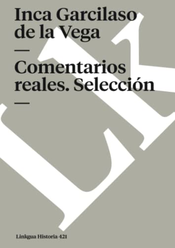 Comentarios reales. Selección (Historia) (Spanish Edition)