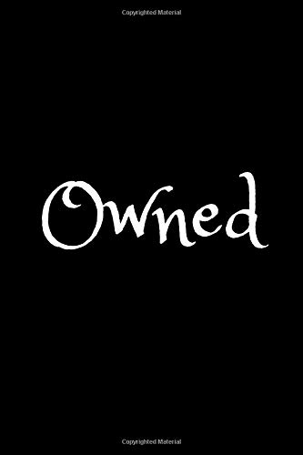 Owned: Blank Lined Journal/Notebook for A Submissive (Gift for Wife, Girlfriend, Male Submissive Belonging to Your Master/Mistress)