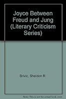 Joyce Between Freud and Jung (Literary Criticism Series) 0804692491 Book Cover