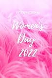  International Women\'s Day 2022: Notebook gift for women and girls for international women\'s day, 120 pages 6x9 inches blank lined notebook: Size 6x9 inches 120 pages