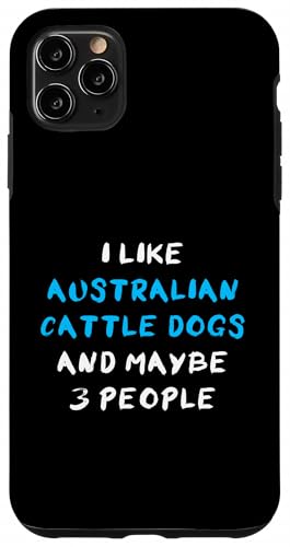 I Like Australian Cattle Dogs And Maybe 3 People スマホケース iPhone 11 Pro Max 用