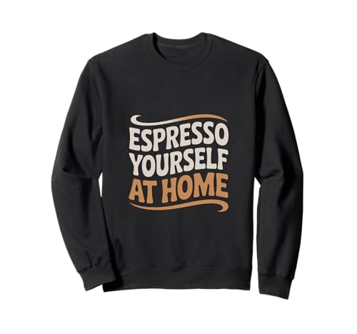 Cafetière à la maison Espresso Yourself At Home Sweatshirt