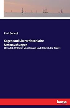 Paperback Sagen und Literarhistorische Untersuchungen: Orendel, Wilhelm von Orense und Robert der Teufel [German] Book
