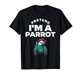 Photo Gallery pretend i m a parrot costume divertente maglietta Photo Gallery pretend i m a parrot costume divertente maglietta