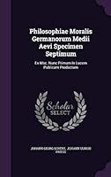 Philosophiae Moralis Germanorum Medii Aevi Specimen Septimum: Ex Msc. Nunc Primum in Lucem Publicam Productum 1343189535 Book Cover