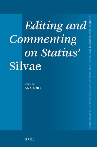 Editing and Commenting on Statius' Silvae (Mnemosyne, Supplements, 464)