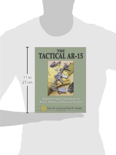 The Tactical Ar-15: High Performance Techniques for Police, Military, and Practical Shooters