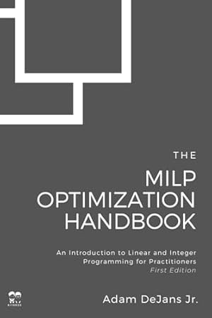 Book cover The MILP Optimization Handbook: An Introduction to Linear and Integer Programming for Practitioners