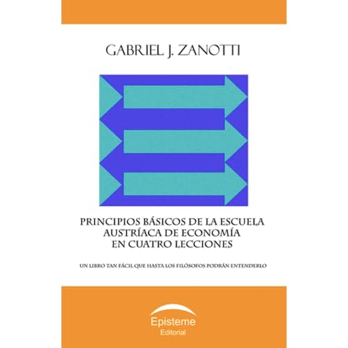 Audiobook: Principios b&amp;aacute;sicos de la Escuela Austr&amp;iacute;aca de Econom&amp;iacute;a en cuatro lecciones by Gabriel J. Zanotti episode artwork