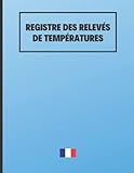  Registre des relevés des températures: Traçabilité et Surveillance des Installations Réfrigérées  Hygiène Alimentaire  Prévu pour 1 an