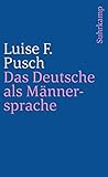 Das Deutsche als Männersprache: Aufsätze und Glossen zur feministischen Linguistik (suhrkamp taschenbuch)